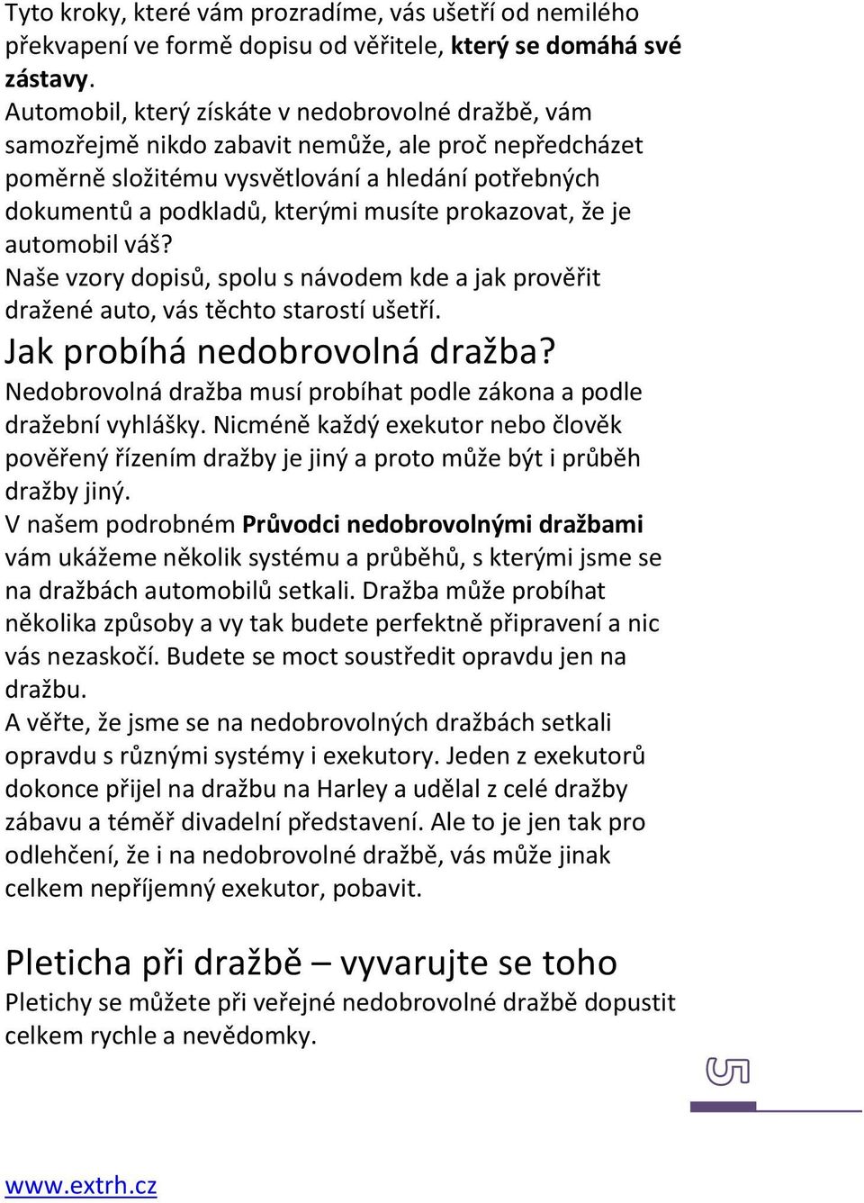 prokazovat, že je automobil váš? Naše vzory dopisů, spolu s návodem kde a jak prověřit dražené auto, vás těchto starostí ušetří. Jak probíhá nedobrovolná dražba?