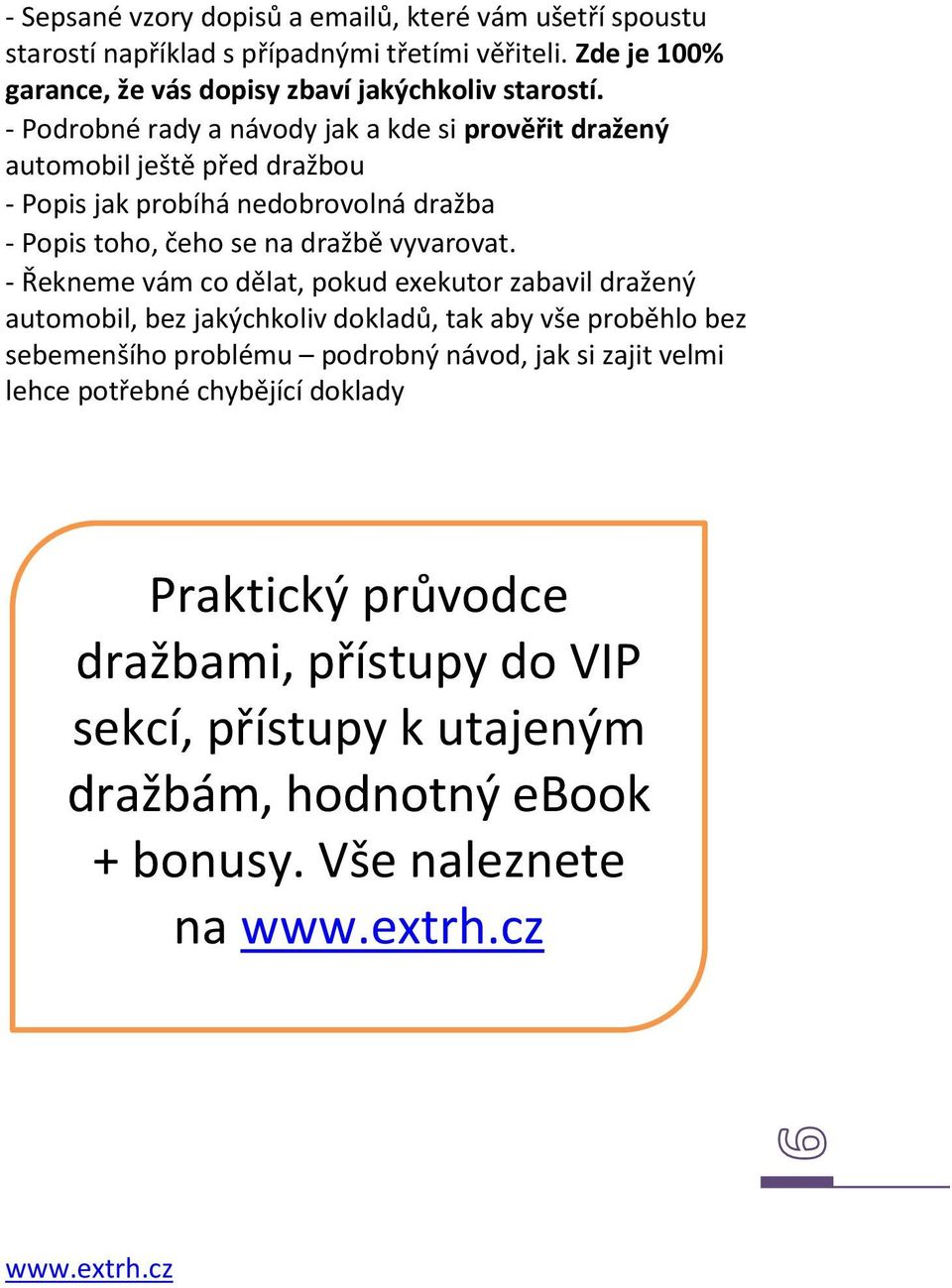 - Podrobné rady a návody jak a kde si prověřit dražený automobil ještě před dražbou - Popis jak probíhá nedobrovolná dražba - Popis toho, čeho se na dražbě vyvarovat.