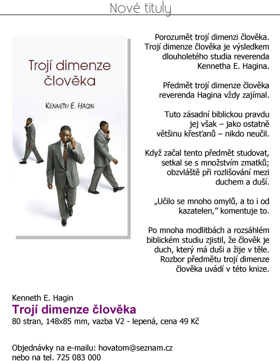 Když začal tento předmět studovat, setkal se s množstvím zmatků; obzvláště při rozlišování mezi duchem a duší. Učilo se mnoho omylů, a to i od kazatelen, komentuje to.