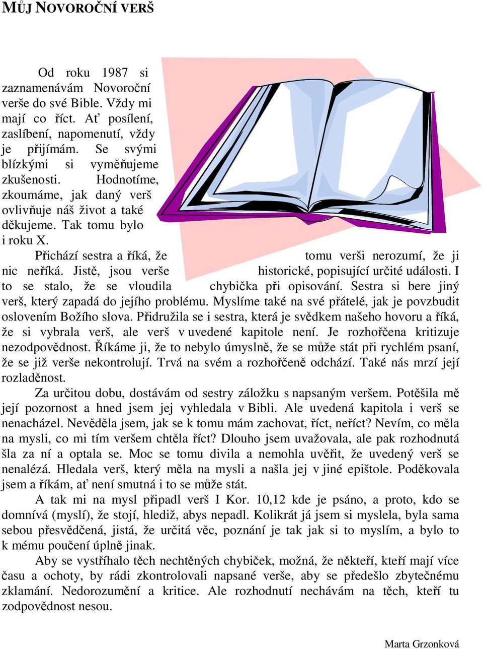 Jistě, jsou verše historické, popisující určité události. I to se stalo, že se vloudila chybička při opisování. Sestra si bere jiný verš, který zapadá do jejího problému.