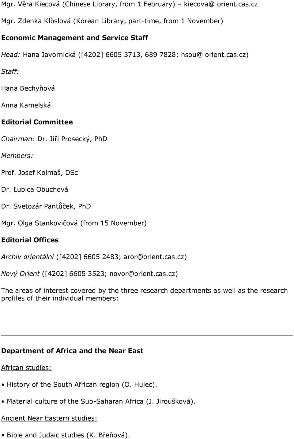 cz) Staff: Hana Bechyňová Anna Kamelská Editorial Committee Chairman: Dr. Jiří Prosecký, PhD Members: Prof. Josef Kolmaš, DSc Dr. Ľubica Obuchová Dr. Svetozár Pantůček, PhD Mgr.