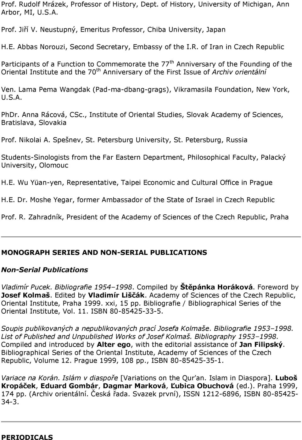 orientální Ven. Lama Pema Wangdak (Pad-ma-dbang-grags), Vikramasila Foundation, New York, U.S.A. PhDr. Anna Rácová, CSc.