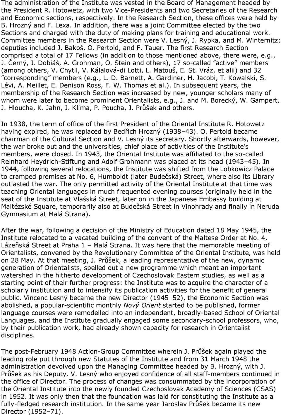 In addition, there was a joint Committee elected by the two Sections and charged with the duty of making plans for training and educational work. Committee members in the Research Section were V.