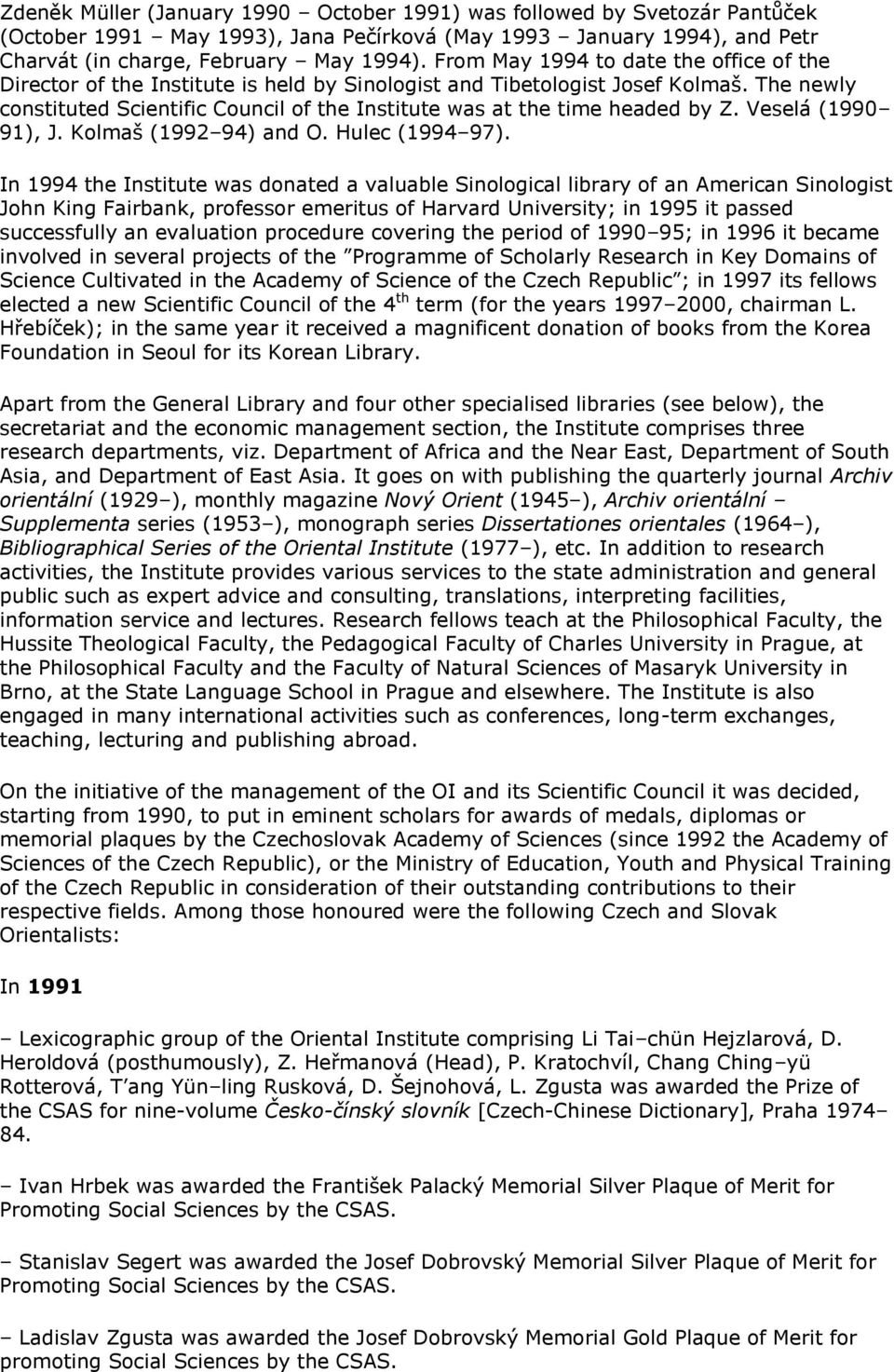 The newly constituted Scientific Council of the Institute was at the time headed by Z. Veselá (1990 91), J. Kolmaš (1992 94) and O. Hulec (1994 97).