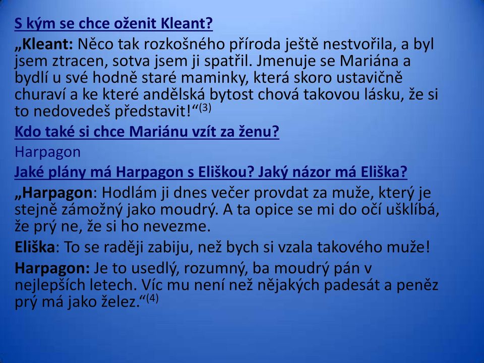 (3) Kdo také si chce Mariánu vzít za ženu? Harpagon Jaké plány má Harpagon s Eliškou? Jaký názor má Eliška?