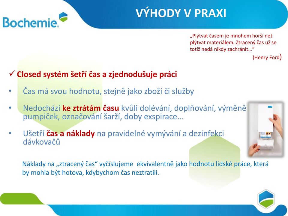 stejně jako zboží či služby Nedochází ke ztrátám času kvůli dolévání, doplňování, výměně pumpiček, označování šarží, doby