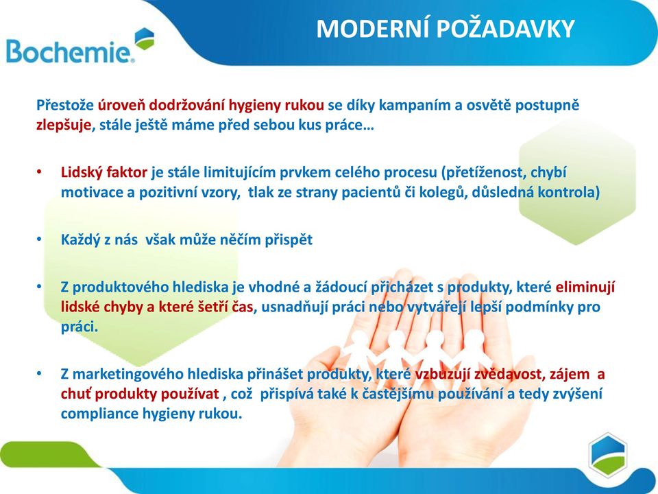 Z produktového hlediska je vhodné a žádoucí přicházet s produkty, které eliminují lidské chyby a které šetří čas, usnadňují práci nebo vytvářejí lepší podmínky pro práci.