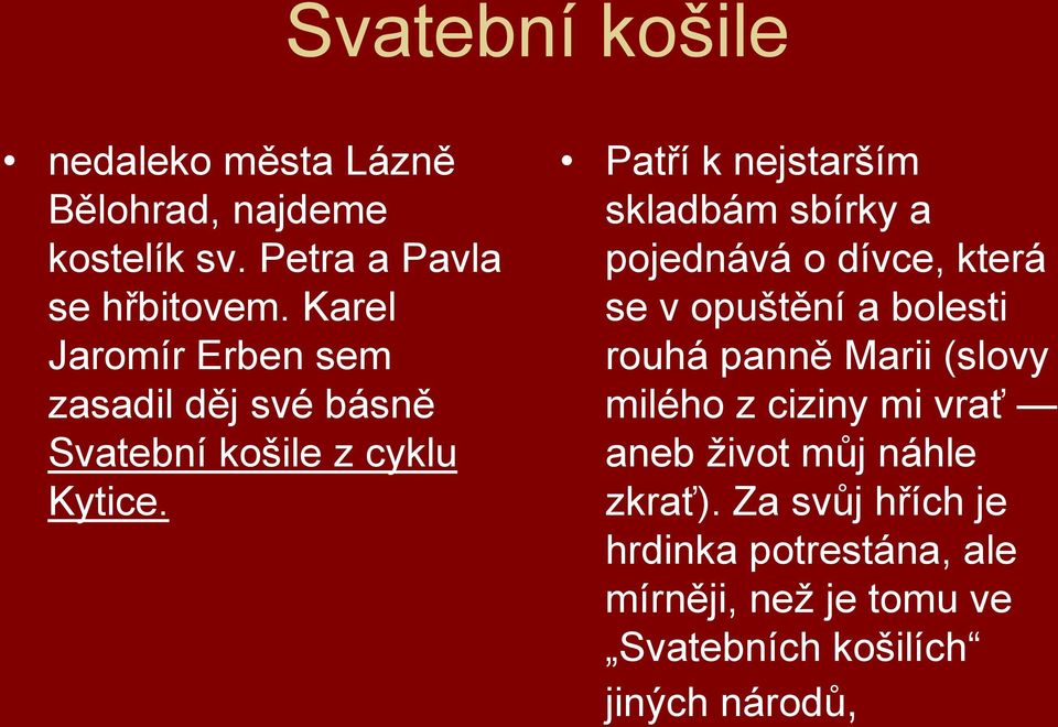 Patří k nejstarším skladbám sbírky a pojednává o dívce, která se v opuštění a bolesti rouhá panně Marii