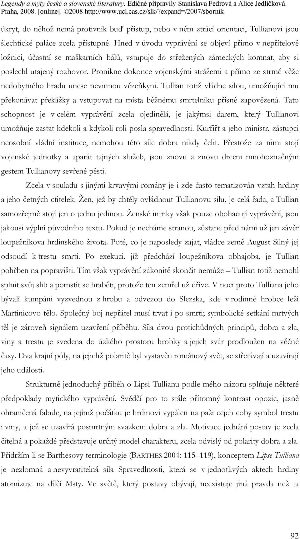 Pronikne dokonce vojenskými strážemi a přímo ze strmé věže nedobytného hradu unese nevinnou vězeňkyni.