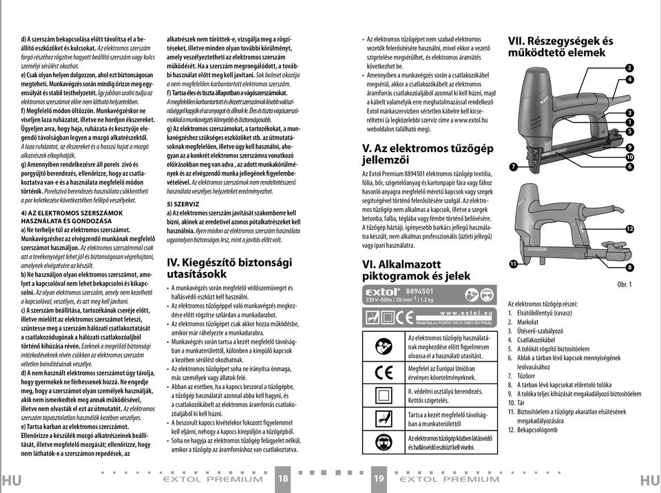 Így jobban uralni tudja az elektromos szerszámot előre nem látható helyzetekben. f) Megfelelő módon öltözzön. Munkavégzéskor ne viseljen laza ruházatot, illetve ne hordjon ékszereket.