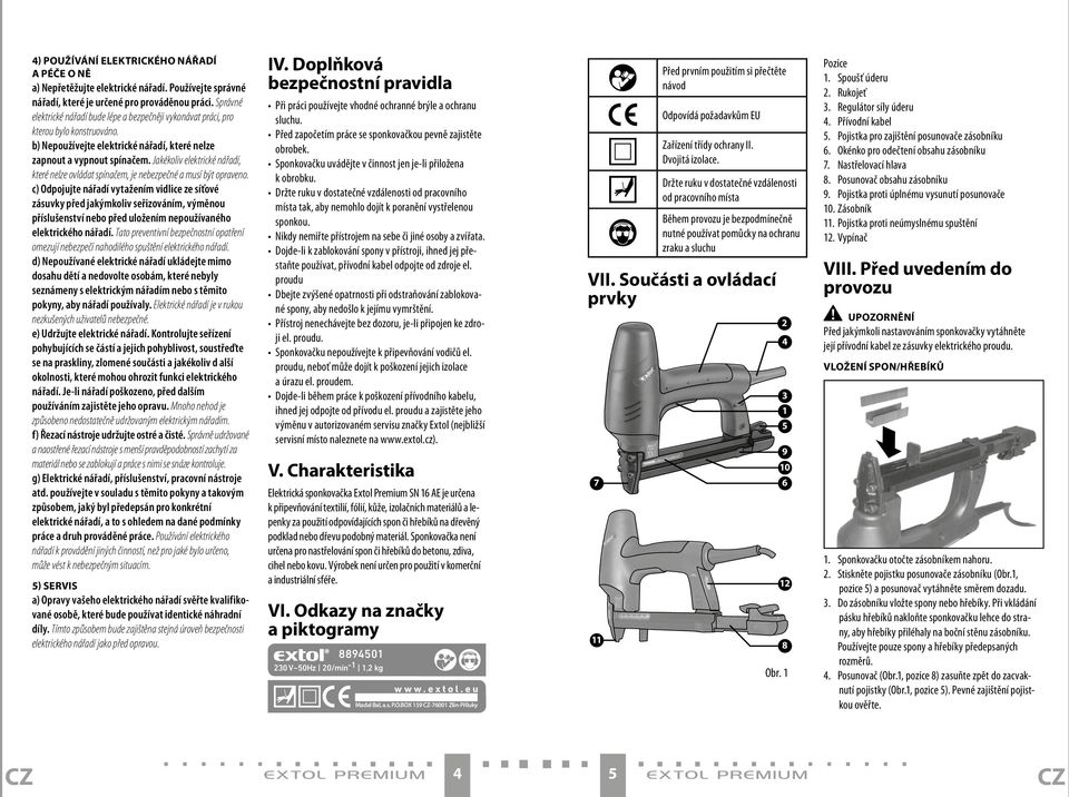 Jakékoliv elektrické nářadí, které nelze ovládat spínačem, je nebezpečné a musí být opraveno.