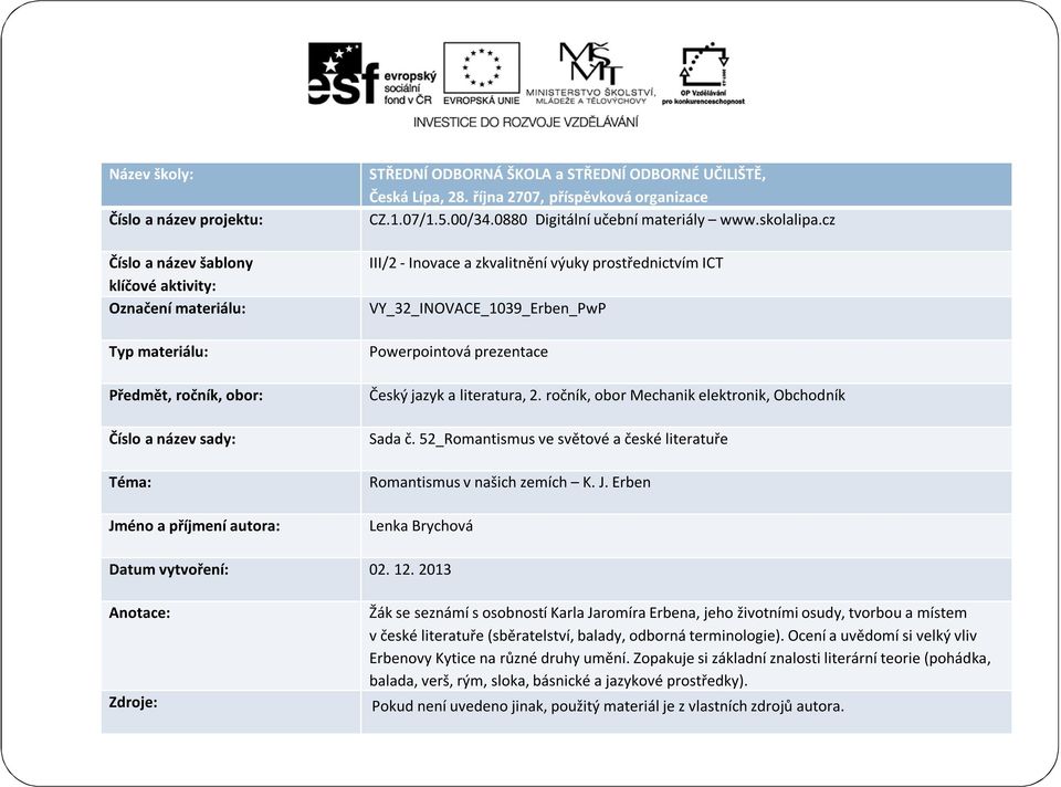 cz III/2 - Inovace a zkvalitnění výuky prostřednictvím ICT VY_32_INOVACE_1039_Erben_PwP Powerpointová prezentace Český jazyk a literatura, 2. ročník, obor Mechanik elektronik, Obchodník Sada č.