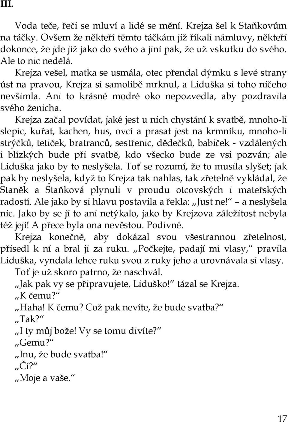 Krejza vešel, matka se usmála, otec přendal dýmku s levé strany úst na pravou, Krejza si samolibě mrknul, a Liduška si toho ničeho nevšimla.