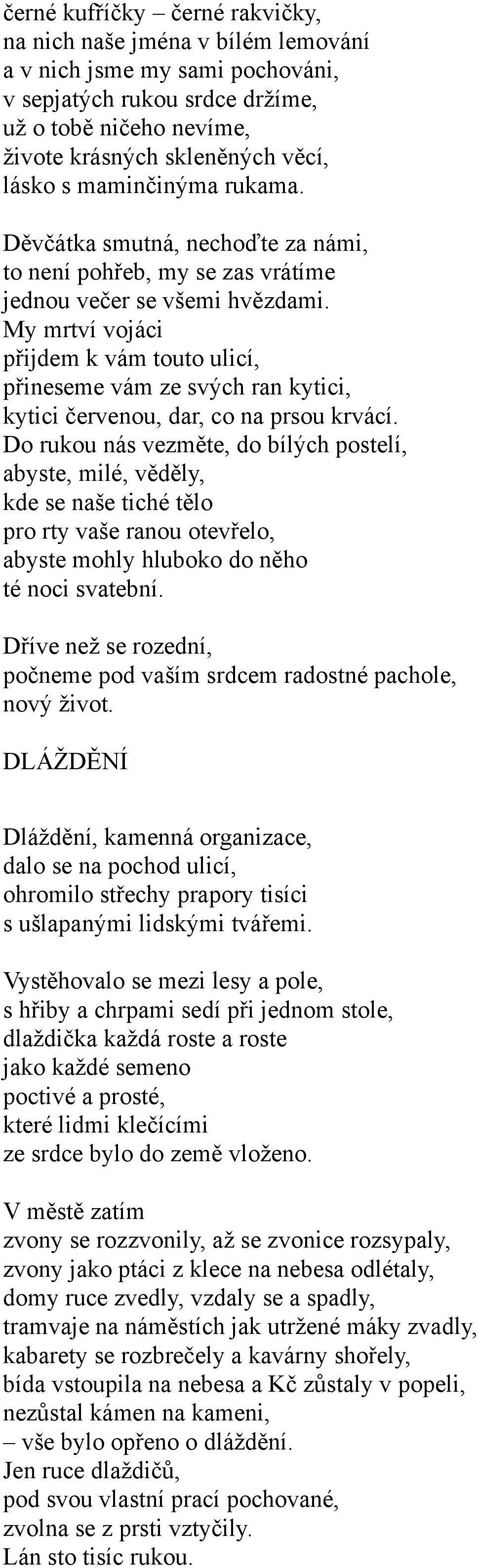 My mrtví vojáci přijdem k vám touto ulicí, přineseme vám ze svých ran kytici, kytici červenou, dar, co na prsou krvácí.