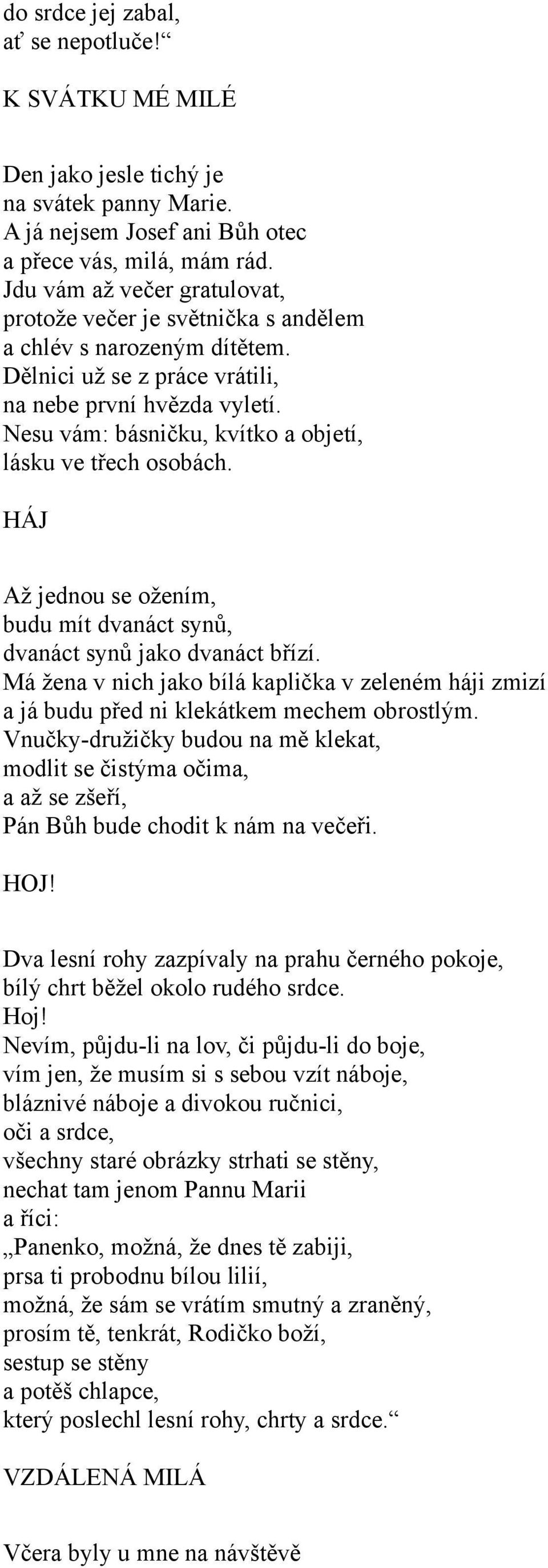 Nesu vám: básničku, kvítko a objetí, lásku ve třech osobách. HÁJ Až jednou se ožením, budu mít dvanáct synů, dvanáct synů jako dvanáct břízí.