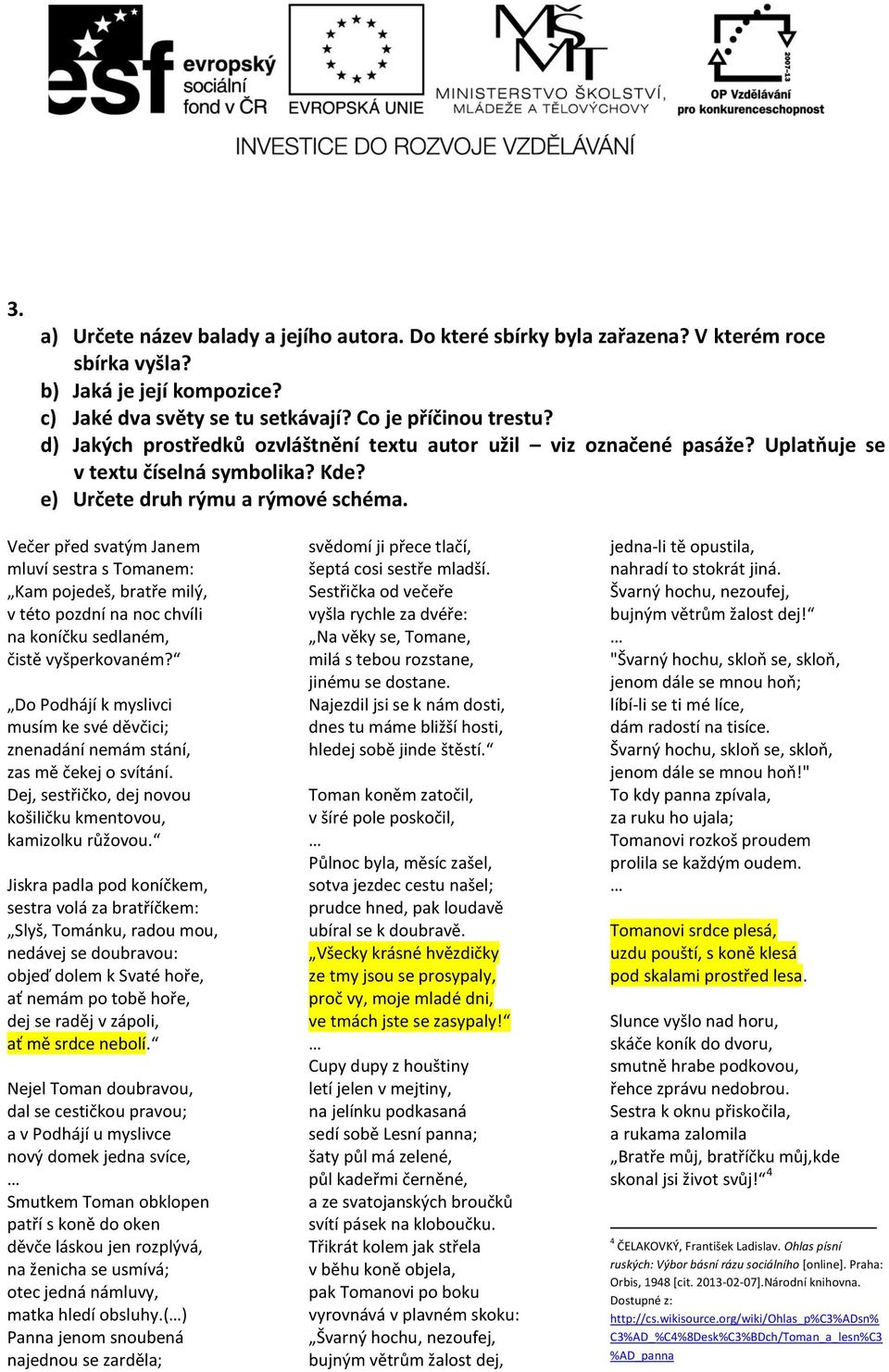 Večer před svatým Janem mluví sestra s Tomanem: Kam pojedeš, bratře milý, v této pozdní na noc chvíli na koníčku sedlaném, čistě vyšperkovaném?