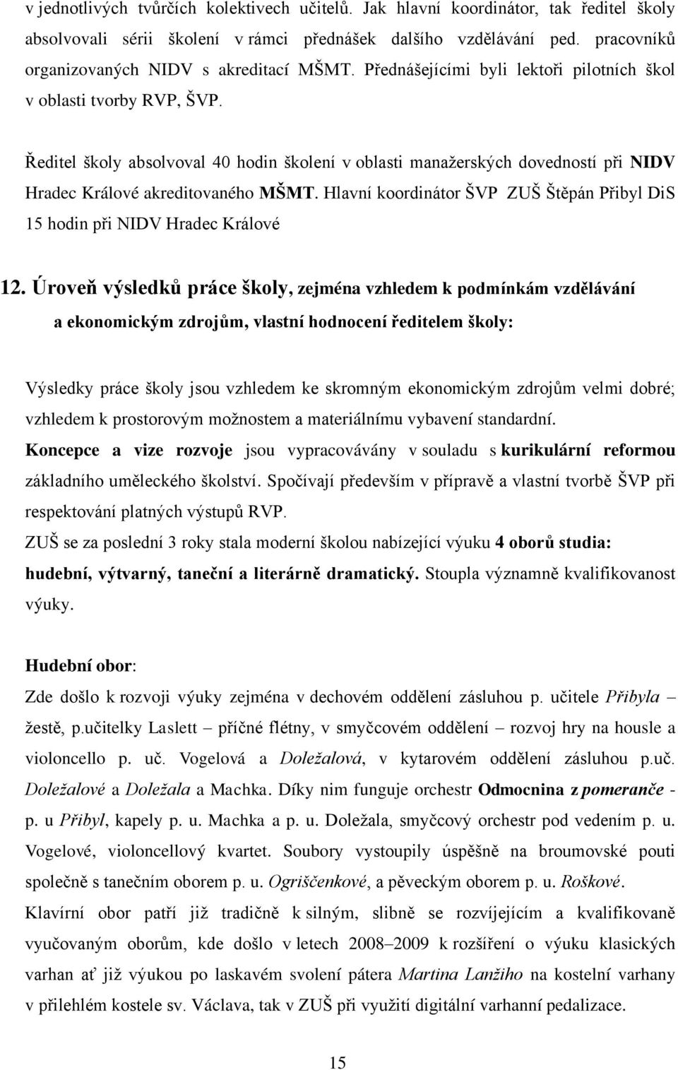 Ředitel školy absolvoval 40 hodin školení v oblasti manažerských dovedností při NIDV Hradec Králové akreditovaného MŠMT.