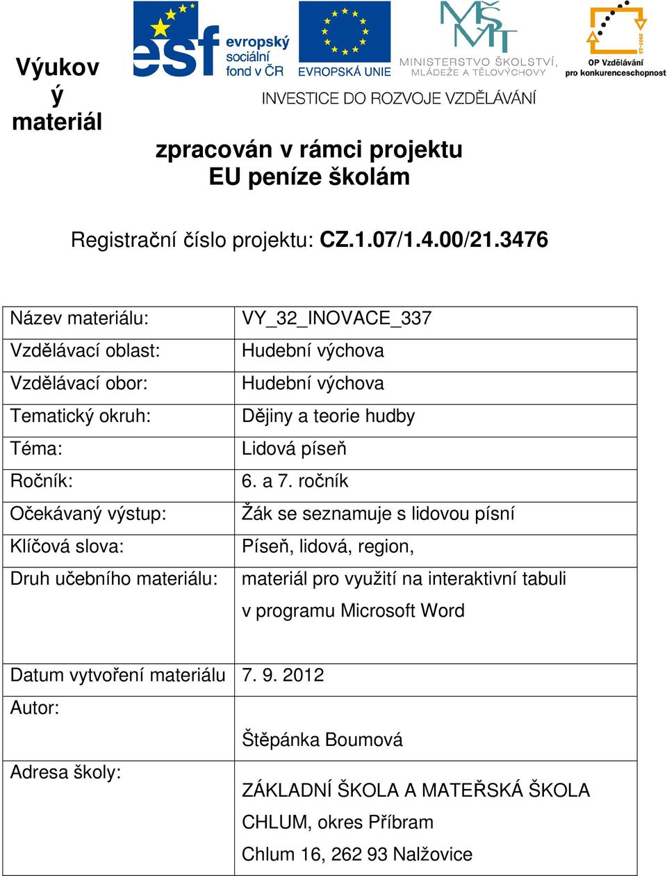 VY_32_INOVACE_337 Hudební výchova Hudební výchova Dějiny a teorie hudby Lidová píseň 6. a 7.