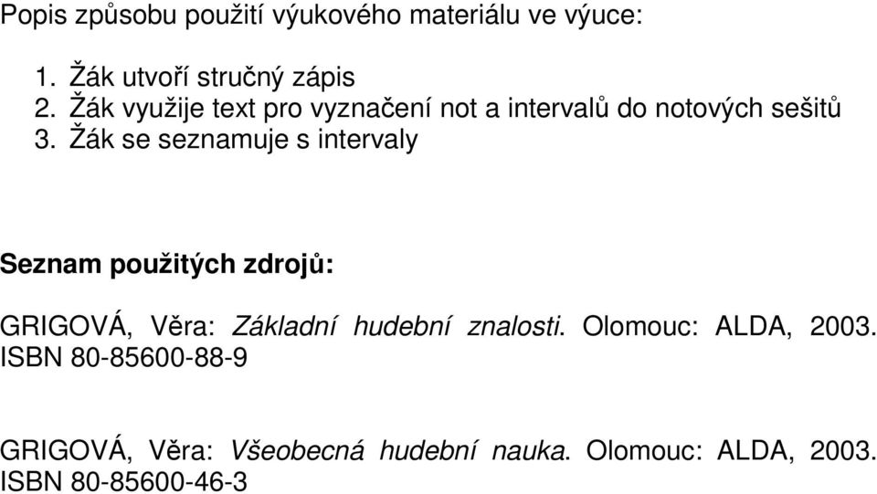 Žák se seznamuje s intervaly Seznam použitých zdrojů: GRIGOVÁ, Věra: Základní hudební