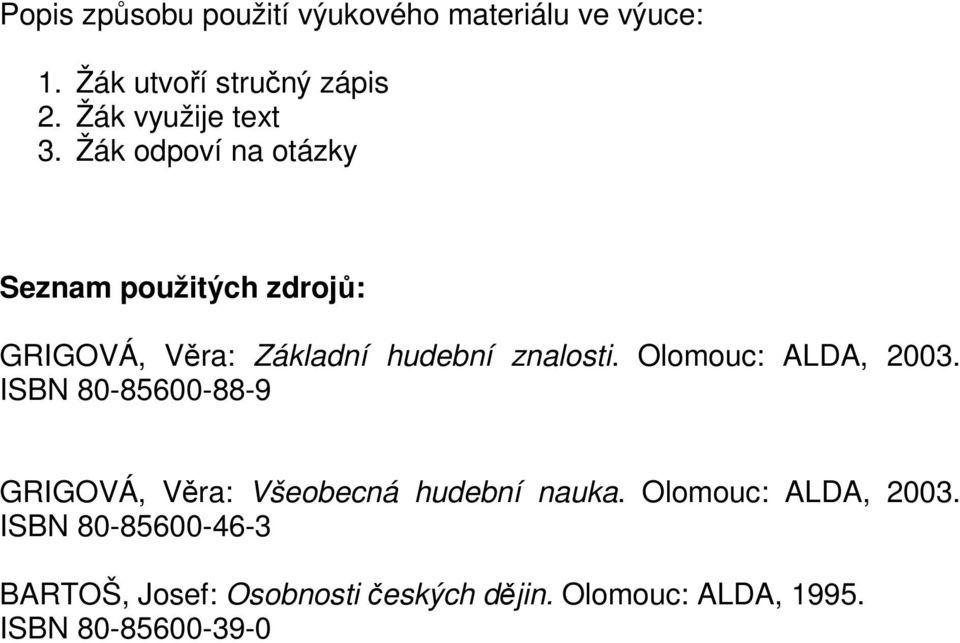 Žák odpoví na otázky Seznam použitých zdrojů: GRIGOVÁ, Věra: Základní hudební znalosti.