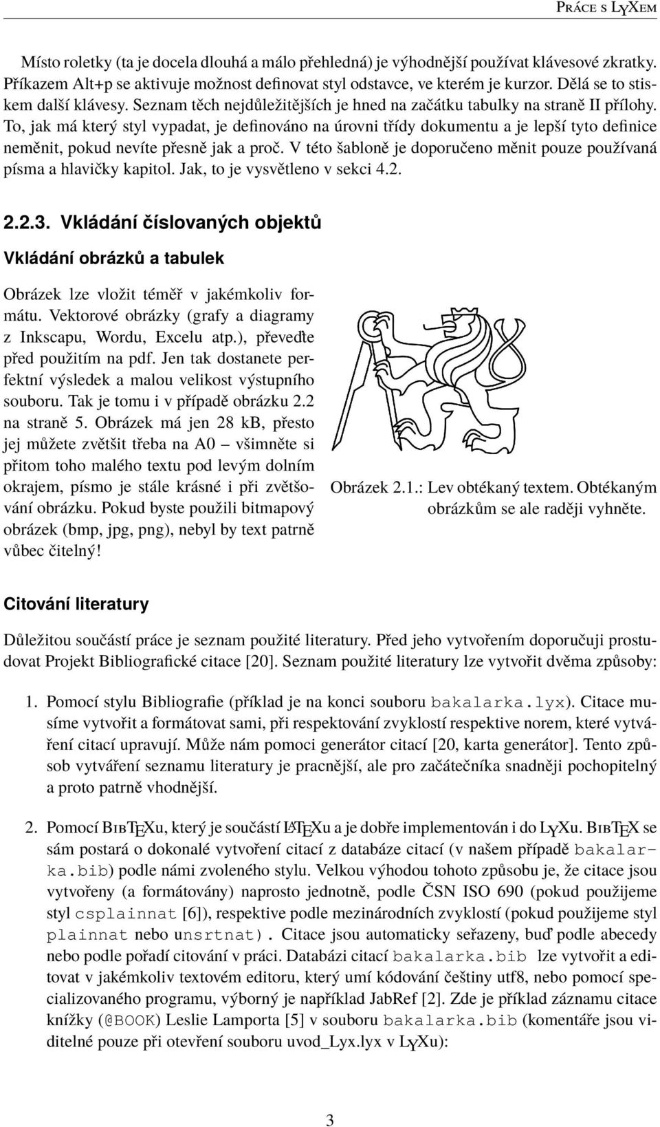 To, jak má který styl vypadat, je definováno na úrovni třídy dokumentu a je lepší tyto definice neměnit, pokud nevíte přesně jak a proč.