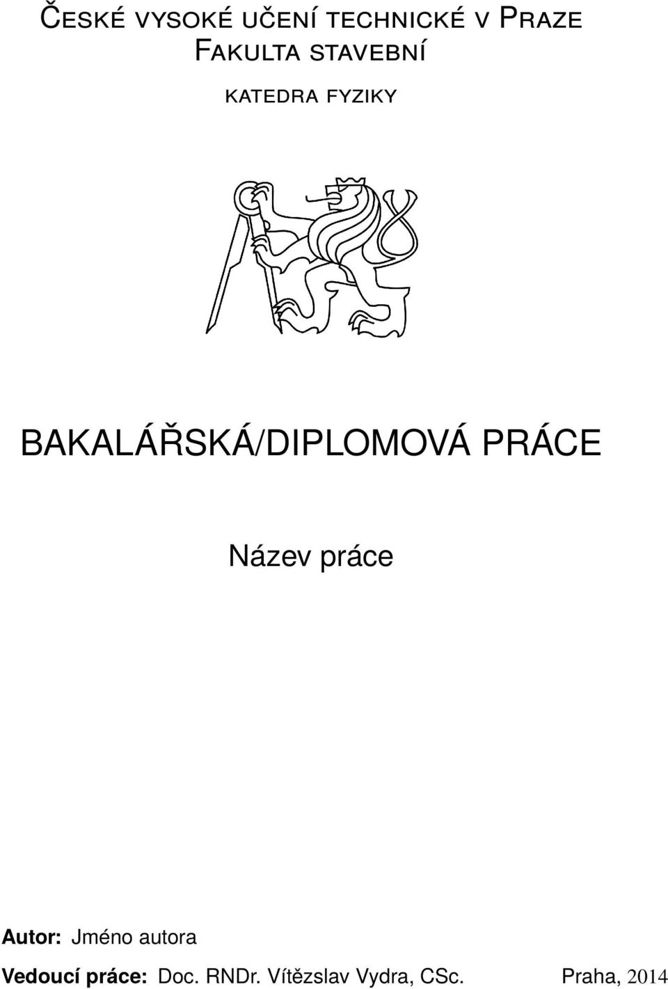 PRÁCE Název práce Autor: Jméno autora Vedoucí