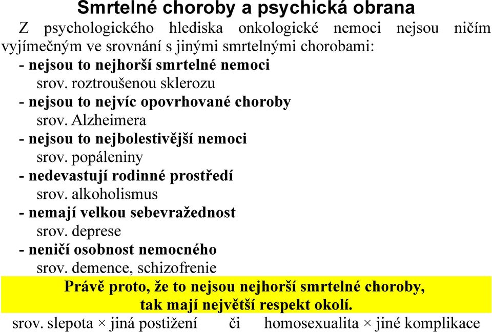 Alzheimera - nejsou to nejbolestivější nemoci srov. popáleniny - nedevastují rodinné prostředí srov. alkoholismus - nemají velkou sebevražednost srov.