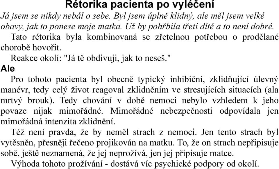 " Ale Pro tohoto pacienta byl obecně typický inhibiční, zklidňující úlevný manévr, tedy celý život reagoval zklidněním ve stresujících situacích (ala mrtvý brouk).