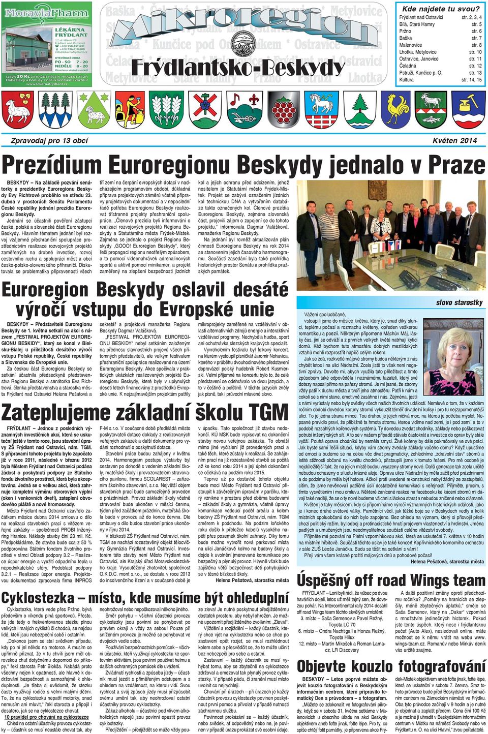 14, 15 Zpravodaj pro 13 obcí Květen 2014 Prezídium Euroregionu Beskydy jednalo v Praze BESKYDY Na základě pozvání senátorky a prezidentky Euroregionu Beskydy Evy Richtrové proběhlo ve středu 23.