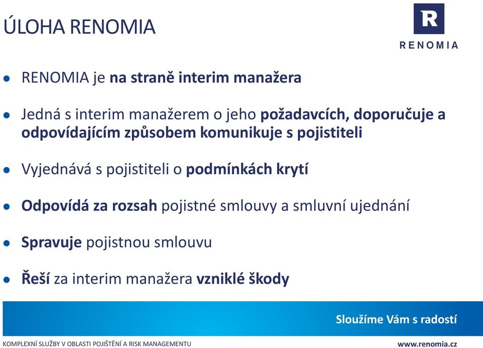 Vyjednává s pojistiteli o podmínkách krytí Odpovídá za rozsah pojistné smlouvy a