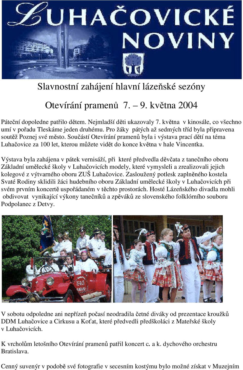 Součástí Otevírání pramenů byla i výstava prací dětí na téma Luhačovice za 100 let, kterou můžete vidět do konce května v hale Vincentka.