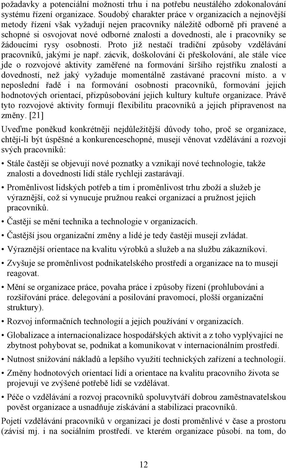 pracovníky se žádoucími rysy osobnosti. Proto již nestačí tradiční způsoby vzdělávání pracovníků, jakými je např.