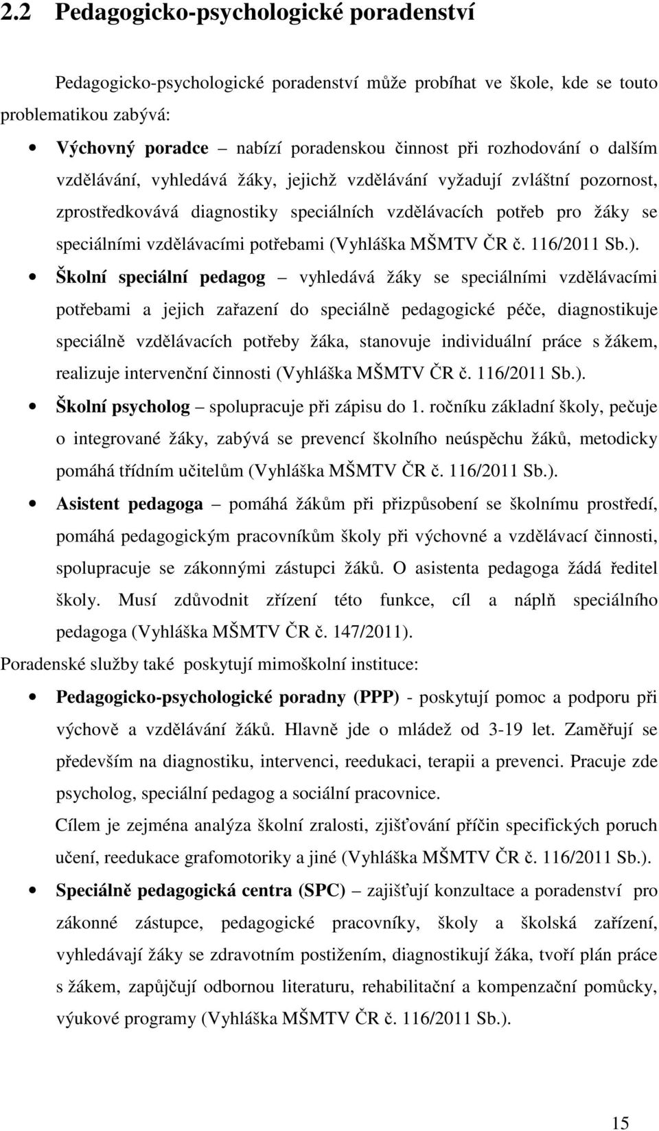 (Vyhláška MŠMTV ČR č. 116/2011 Sb.).
