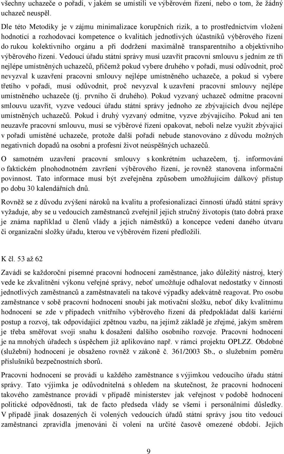 orgánu a při dodržení maximálně transparentního a objektivního výběrového řízení.