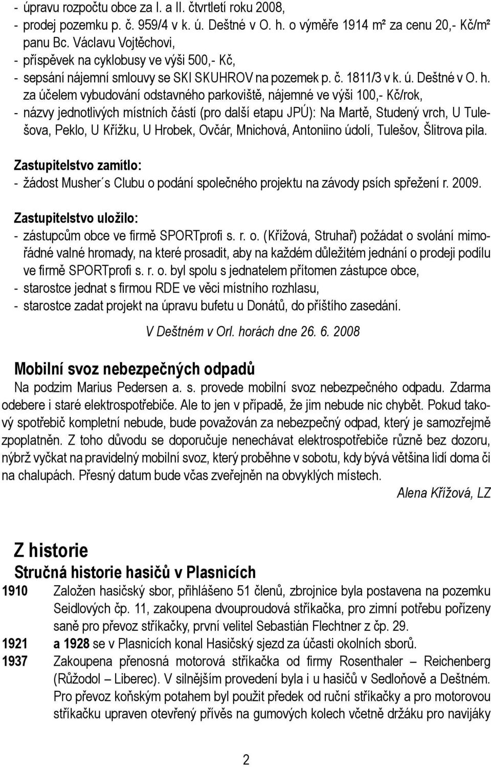 za účelem vybudování odstavného parkoviště, nájemné ve výši 100,- Kč/rok, - názvy jednotlivých místních částí (pro další etapu JPÚ): Na Martě, Studený vrch, U Tulešova, Peklo, U Křížku, U Hrobek,