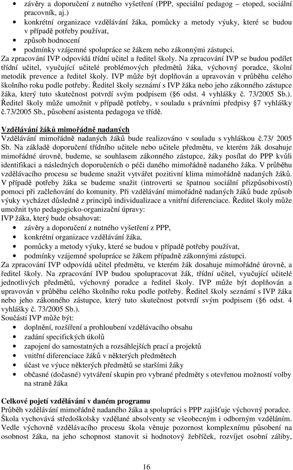 Za zpracování IVP odpovídá třídní učitel a ředitel školy.