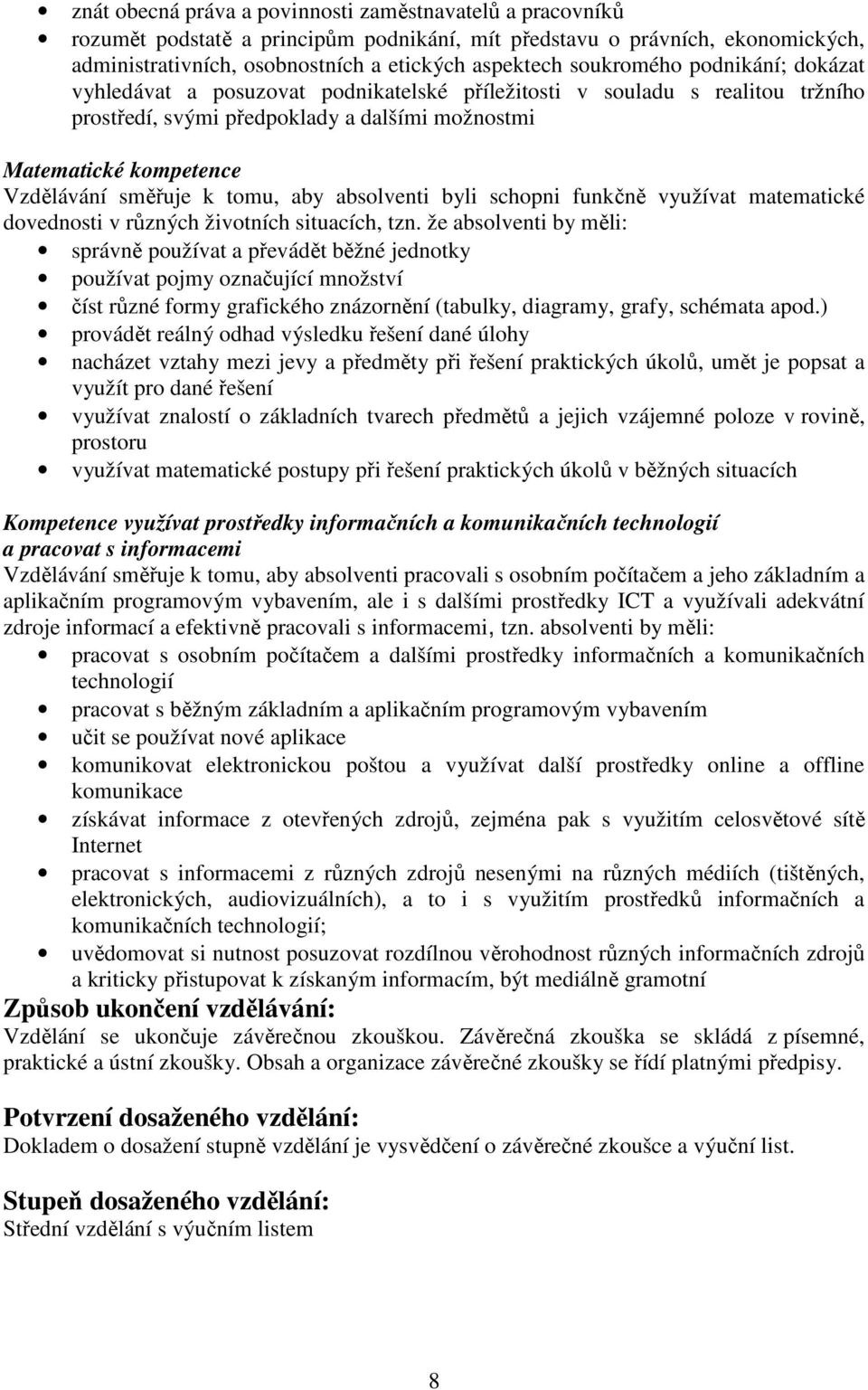 k tomu, aby absolventi byli schopni funkčně využívat matematické dovednosti v různých životních situacích, tzn.