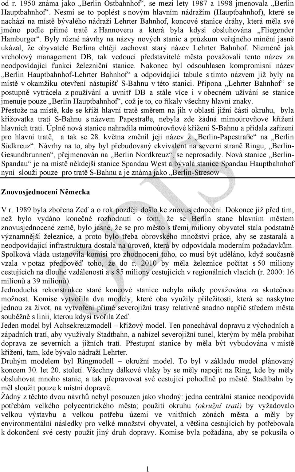 která byla kdysi obsluhována Fliegender Hamburger. Byly různé návrhy na názvy nových stanic a průzkum veřejného mínění jasně ukázal, že obyvatelé Berlína chtějí zachovat starý název Lehrter Bahnhof.