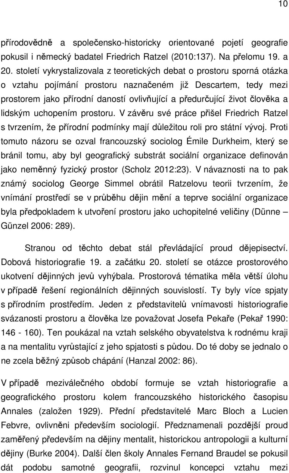 člověka a lidským uchopením prostoru. V závěru své práce přišel Friedrich Ratzel s tvrzením, že přírodní podmínky mají důležitou roli pro státní vývoj.