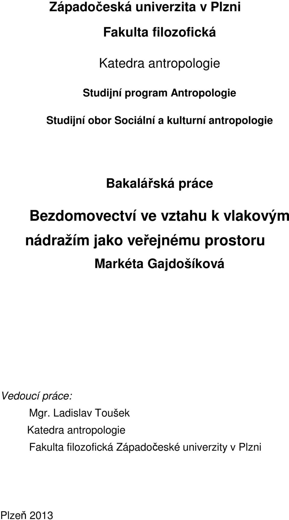 ve vztahu k vlakovým nádražím jako veřejnému prostoru Markéta Gajdošíková Vedoucí práce: Mgr.