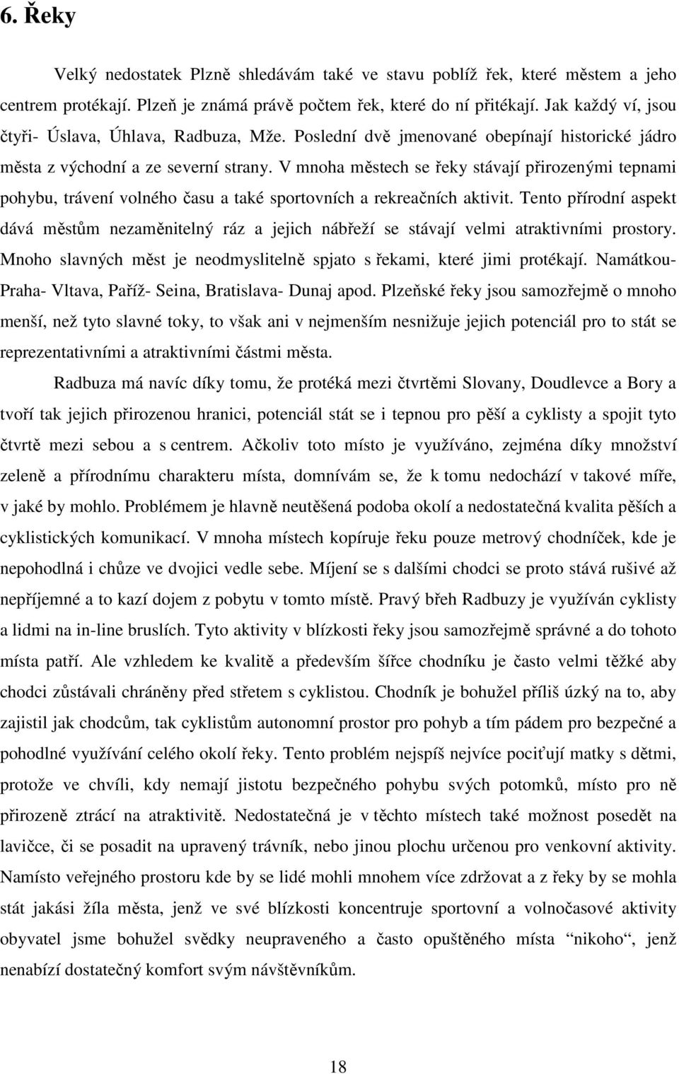 V mnoha městech se řeky stávají přirozenými tepnami pohybu, trávení volného času a také sportovních a rekreačních aktivit.