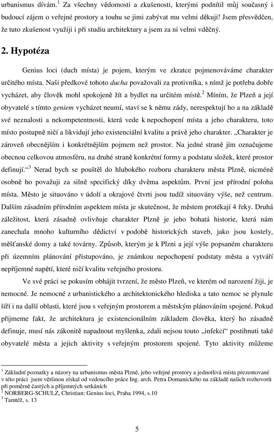 Naši předkové tohoto ducha považovali za protivníka, s nímž je potřeba dobře vycházet, aby člověk mohl spokojeně žít a bydlet na určitém místě.