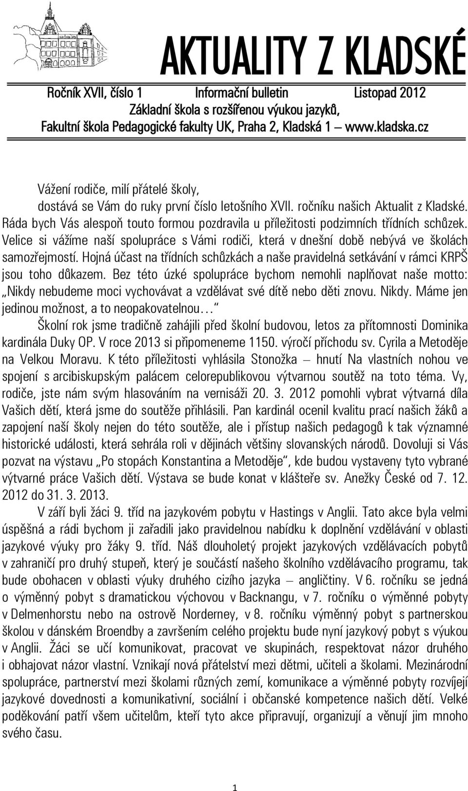 Ráda bych Vás alespoň touto formou pozdravila u příležitosti podzimních třídních schůzek. Velice si vážíme naší spolupráce s Vámi rodiči, která v dnešní době nebývá ve školách samozřejmostí.