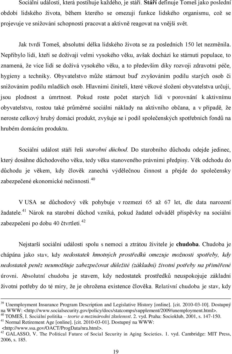 Jak tvrdí Tomeš, absolutní délka lidského ţivota se za posledních 150 let nezměnila.