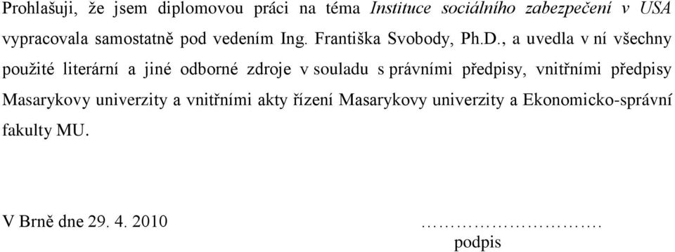 , a uvedla v ní všechny pouţité literární a jiné odborné zdroje v souladu s právními předpisy,