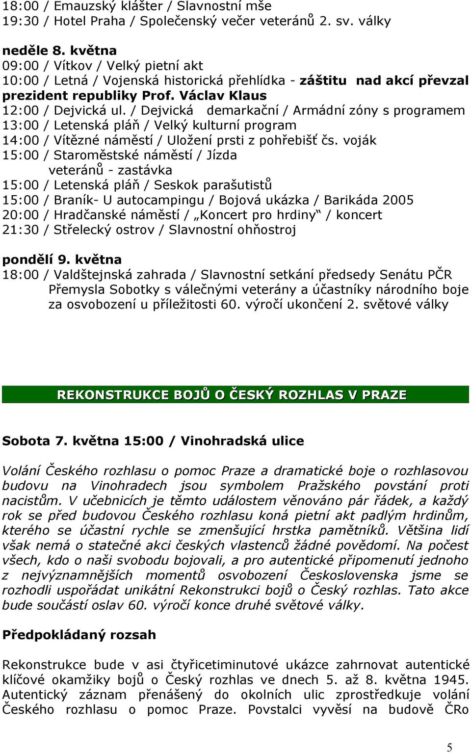 / Dejvická demarkační / Armádní zóny s programem 13:00 / Letenská pláň / Velký kulturní program 14:00 / Vítězné náměstí / Uložení prsti z pohřebišť čs.