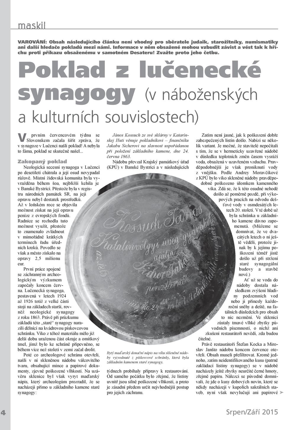 Poklad z lučenecké synagogy (v náboženských a kulturních souvislostech) V prvním červencovém týdnu se Slovenskem začala šířit zpráva, že v synagoze v Lučenci našli poklad!