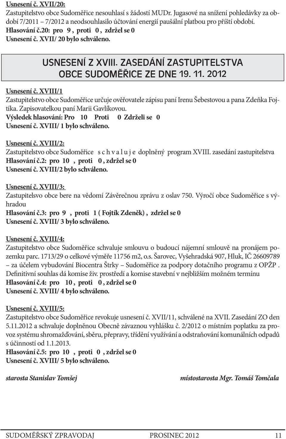 XVII/ 20 bylo schváleno. USNESENÍ Z XVIII. ZASEDÁNÍ ZASTUPITELSTVA OBCE SUDOMĚŘICE ZE DNE 19. 11. 2012 Usnesení č.