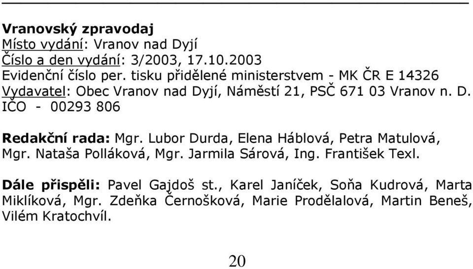 Lubor Durda, Elena Háblová, Petra Matulová, Mgr. Nataša Polláková, Mgr. Jarmila Sárová, Ing. František Texl.