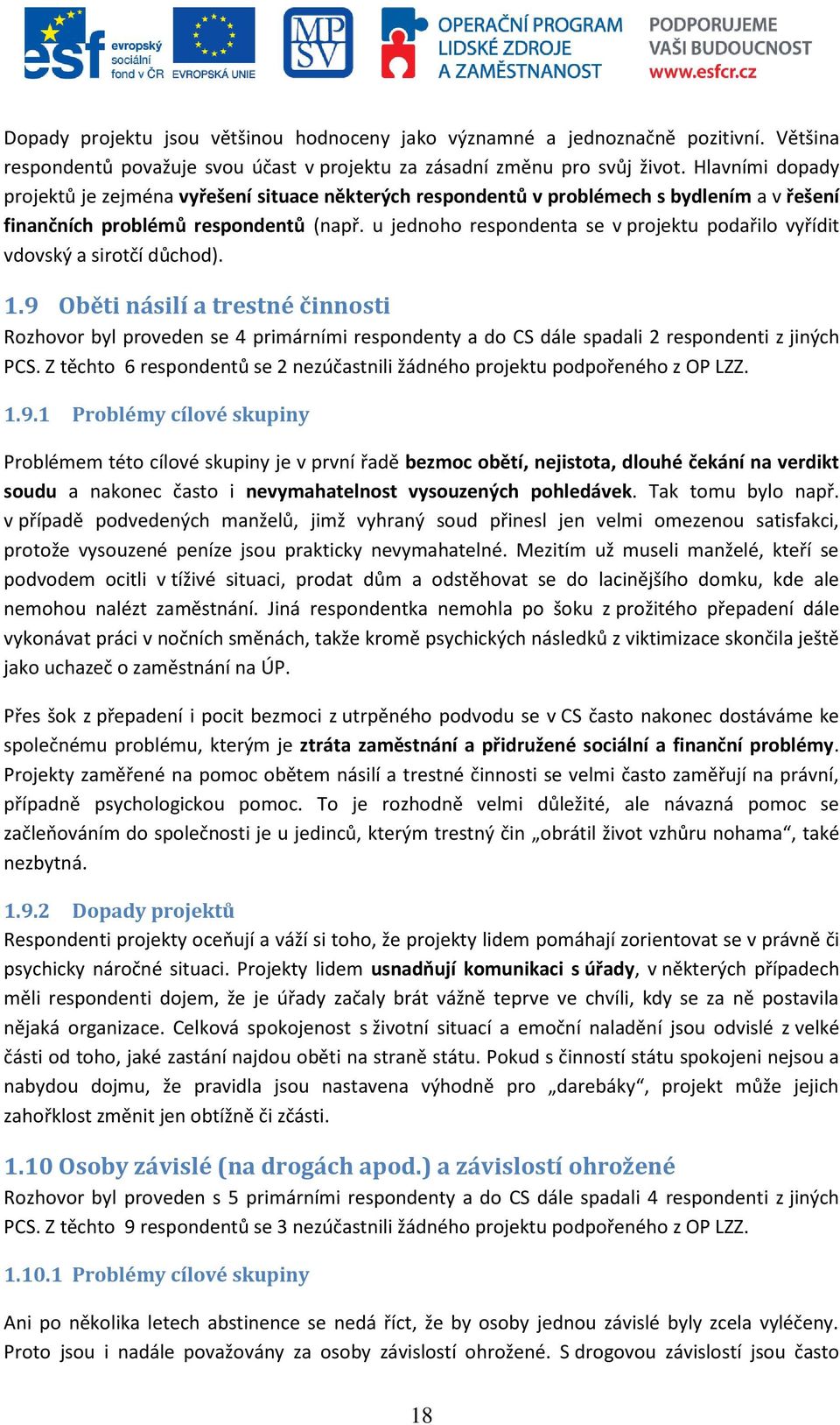 u jednoho respondenta se v projektu podařilo vyřídit vdovský a sirotčí důchod). 1.